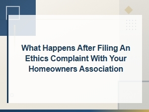 What to Expect After Filing an Hoa Ethics Complaint